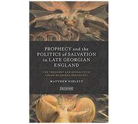 Prophecy And The Politics Of Salvation In Late Georgian England
