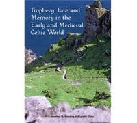 Prophecy Fate and Memory in the Early Medieval Celtic World Prophecy Fate and Memory in the Early Medieval Celtic World (Auteur)