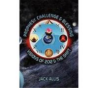 Prophesy, Challenge & Blessing: Visions of 2012 & the Shift Allis, Jack (Auteur)