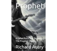 Prophet: A Failed Rock Star Becomes The Prophet Of God