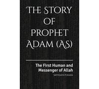Prophet Adam (AS): The First Human and Messenger of Allah
