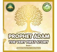 PROPHET ADAM The Very First Story: Islamic Bedtime Story & Activity Book for Toddlers and Kids Ages 3-7 | Learn Duas, 99 Names of Allah & Adab from ... | Islamic Stories for Little Hearts, Book 1