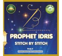 Prophet Idris: Stitch by Stitch: An Islamic Story for Muslim Kids Ages 3-7 | Teach Patience, Honesty & Dhikr Through Prophet Stories | 7 Names of Allah | Perfect Muslim Gift