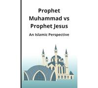Prophet Muhammad vs Prophet Jesus: An Islamic Perspective