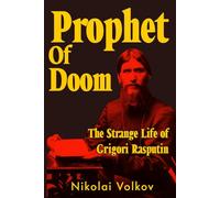 Prophet of Doom: The Strange Life of Grigori Rasputin