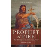 Prophet of Fire: The Witness of St. John the Baptist