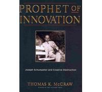Prophet of Innovation: Joseph Schumpeter and Creative Destruction Prophet of Inn