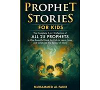 Prophet Stories for Children: The Complete Collection of All 25 Prophets in One Beautiful Book for Kids to Learn, Love, and Celebrate the Beauty of Islam