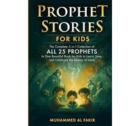 Prophet Stories for Children: The Complete Collection of All 25 Prophets in One Beautiful Book for Kids to Learn, Love, and Celebrate the Beauty of Islam