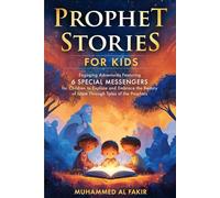 Prophet Stories for Kids: Engaging Adventures Featuring 6 Special Messengers for Children to Explore and Embrace the Beauty of Islam Through Tales of the Prophets