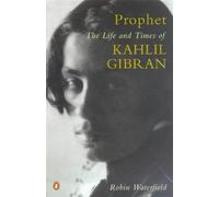 Prophet: The Life And Times of Kahlil Gibran