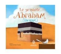 Prophète Abraham (Ibrâhîm) (Le)