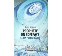 Prophète en son pays Et six petits récits - Didier Kelecom - Le Lys Bleu - broché - Récit