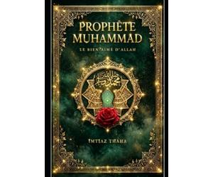 Prophète Muhammad: Le Bien-Aimé d’Allah