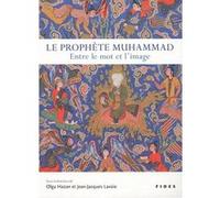 Prophete muhammad (le) entre le mot et l'image Jean-Jacques Lavoie (Direction), Olga Hazan (Direction), Hazan, Olga (Auteur)