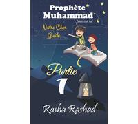 Prophète Muhammad Notre Cher Guide: Partie 1