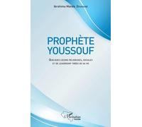 Prophète Youssouf Quelques leçons religieuses, sociales et de leadership tirées de sa vie - Ibrahima Manda Doukouré - L'harmattan - broché - Etude