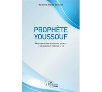 Prophète Youssouf Quelques leçons religieuses, sociales et de leadership tirées de sa vie - Ibrahima Manda Doukouré - L'harmattan - broché - Etude