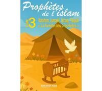 Prophètes de l'islam - Tome 3 Ibrahim, Ismaël, Ishac, Yaqub: « La famille des prophètes »