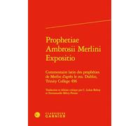 Prophetiae Ambrosii Merlini Expositio: Commentaire latin des prophéties de Merlin d'après le ms. Dublin, Trinity College 496