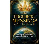 Prophetic Blessings Calendar: 365 Days of Prophetic Blessings in Divine Order