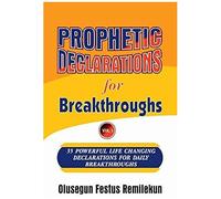 Prophetic Declarations For Breakthroughs 35 Powerful Life Changing Declarations For Daily Breakthroughs