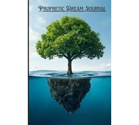 Prophetic Dream Journal: A guided space to record your dreams, so you may be planted by rivers of living water - unafraid of the drought of tomorrow.