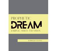 Prophetic Dream Journal: A Seers tool to stewarding dreams and visions
