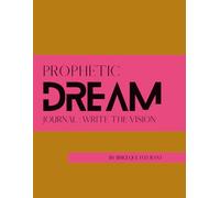 Prophetic Dream Journal: A Seers tool to stewarding dreams and visions