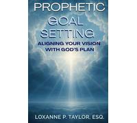 Prophetic Goal Setting: Aligning Your Vision With God's Plan