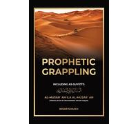 Prophetic Grappling: Including as-Suyuti's al-Musārʿah ilā al-Muṣārʿah