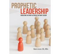 Prophetic Leadership: Foreseeing the Right Action in the Right Season