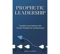 Prophetic Leadership: Transform Your Business with Sunnah Principles for Lasting Success
