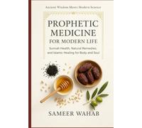 Prophetic Medicine for Modern Life: Sunnah Health, Natural Remedies, and Islamic Healing for Body and Soul
