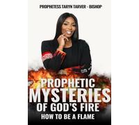 Prophetic Mysteries of God's Fire: How to be a Flame