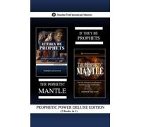 Prophetic Power Deluxe Edition (2 Books in 1): If They Be Prophets & The Prophetic Mantle