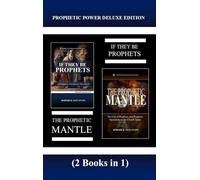 Prophetic Power Deluxe Edition (2 Books in 1): If They Be Prophets & The Prophetic Mantle