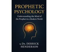 Prophetic Psychology: Understanding the Mind of the Prophet in a Modern World