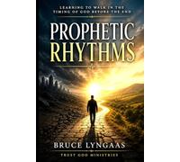 Prophetic Rhythms: Learning to Walk in the Timing of God Before the End