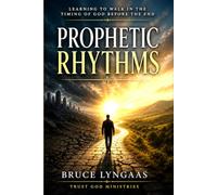 Prophetic Rhythms: Learning to Walk in the Timing of God Before the End