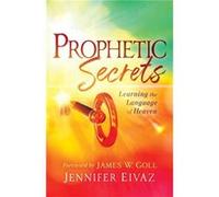 Prophetic Secrets Learning the Language of Heaven by James Goll James Goll (Auteur)