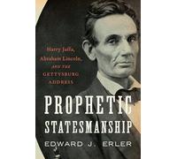 Prophetic Statesmanship: Harry Jaffa, Abraham Lincoln, and the Gettysburg Address