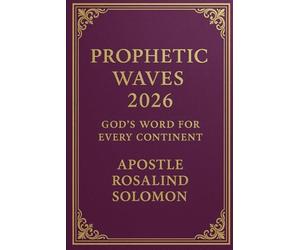 Prophetic Waves 2026 God’s Word for Every Continent by Apostle Rosalind Solomon