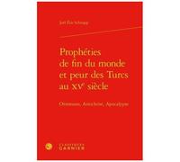 Prophéties De Fin Du Monde Et Peur Des Turcs Au Xve Siècle - Ottomans, Antichrist, Apocalypse