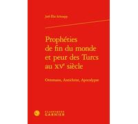 Prophéties de fin du monde et peur des Turcs au XVe siècle: Ottomans, Antichrist, Apocalypse