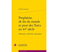 Prophéties de fin du monde et peur des Turcs au XVe siècle Ottomans, Antichrist, Apocalypse - Joël Schnapp - Classiques Garnier - broché - Etude