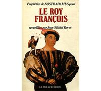 Propheties de Nostradamus pour le roy Francois (French Edition)