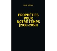 PROPHÉTIES POUR NOTRE TEMPS (2030-2050)