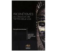 Prophétismes Ou Discours De L'entre-Deux Voix - Francophonies Africaines
