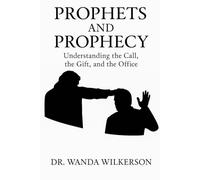 Prophets and Prophecy Understanding the Call, the Gift, and the Office